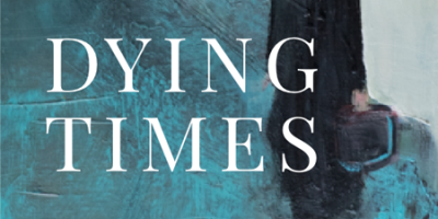 Under the Shadow of Mortality: Review of Dying Times by Darlene Madott
